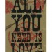 All You Need Is Love